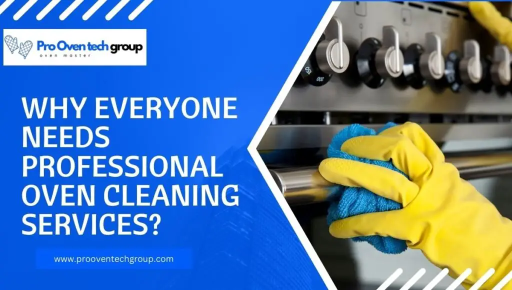 Why Everyone Needs Professional Oven Cleaning Services?