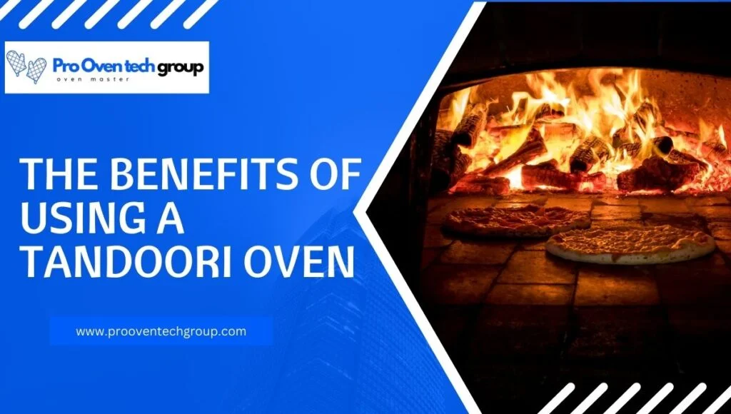 The Benefits of Using a Tandoori Oven