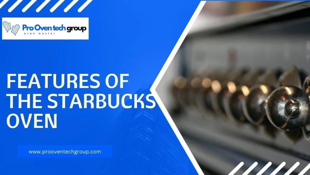 Features of the Starbucks Oven