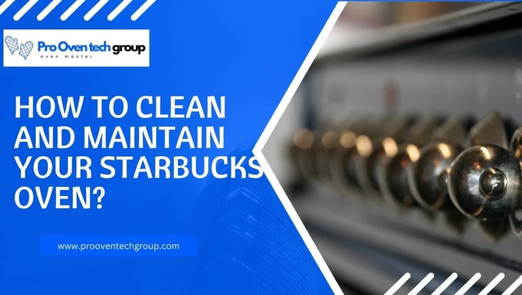 How to Clean and Maintain Your Starbucks Oven?