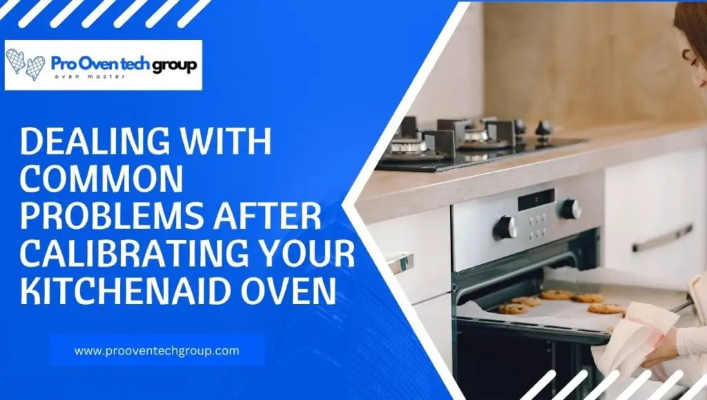 Dealing with Common Problems After Calibrating Your Kitchenaid Oven