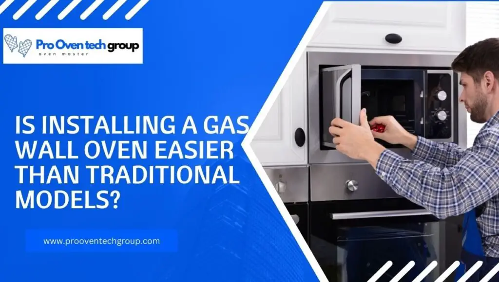 Is Installing a Gas Wall Oven Easier Than Traditional Models?