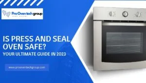 Is press and seal oven safe?