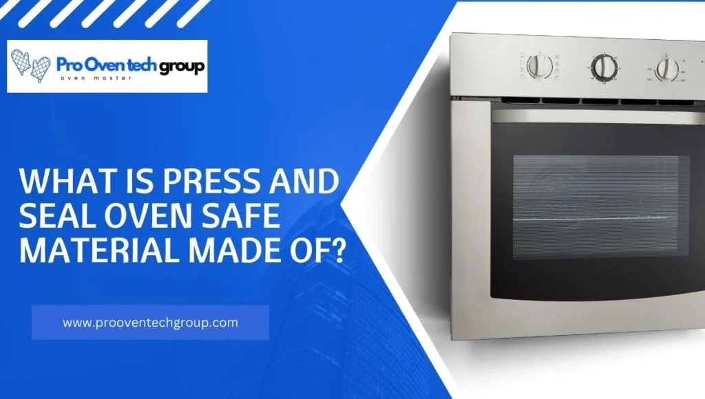 What is press and seal oven safe material made of?