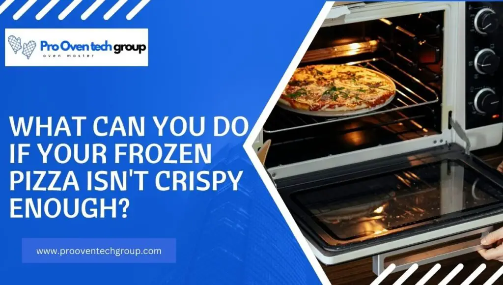 What Can You Do If Your Frozen Pizza Isn't Crispy Enough?