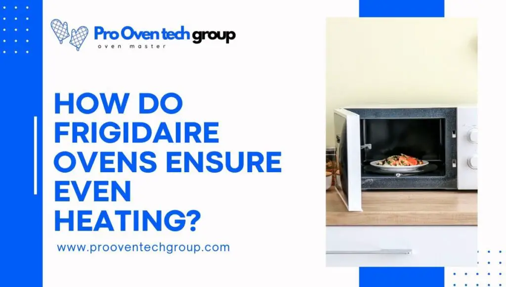 How do Frigidaire ovens ensure even heating?