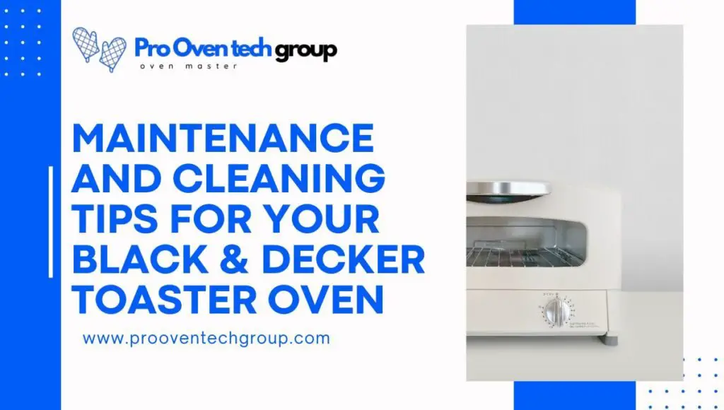 Maintenance and Cleaning Tips for Your Black & Decker Toaster Oven