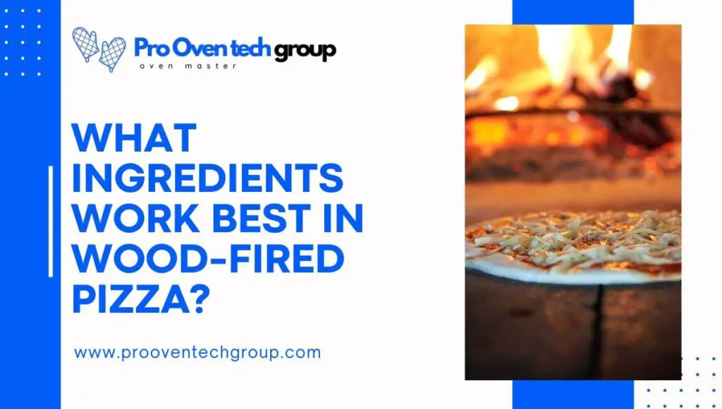 What ingredients work best in wood-fired pizza?