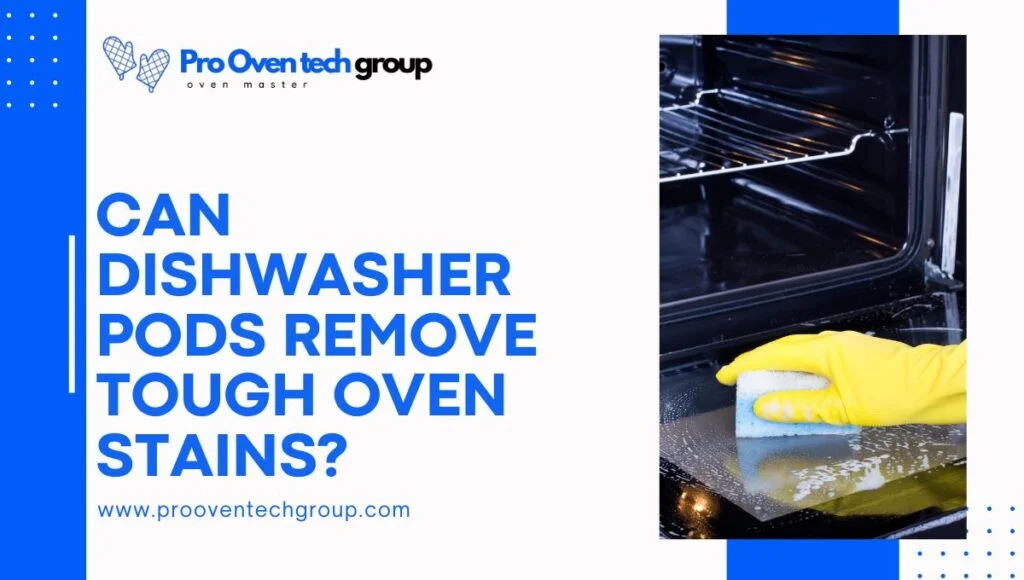 Can dishwasher pods remove tough oven stains?